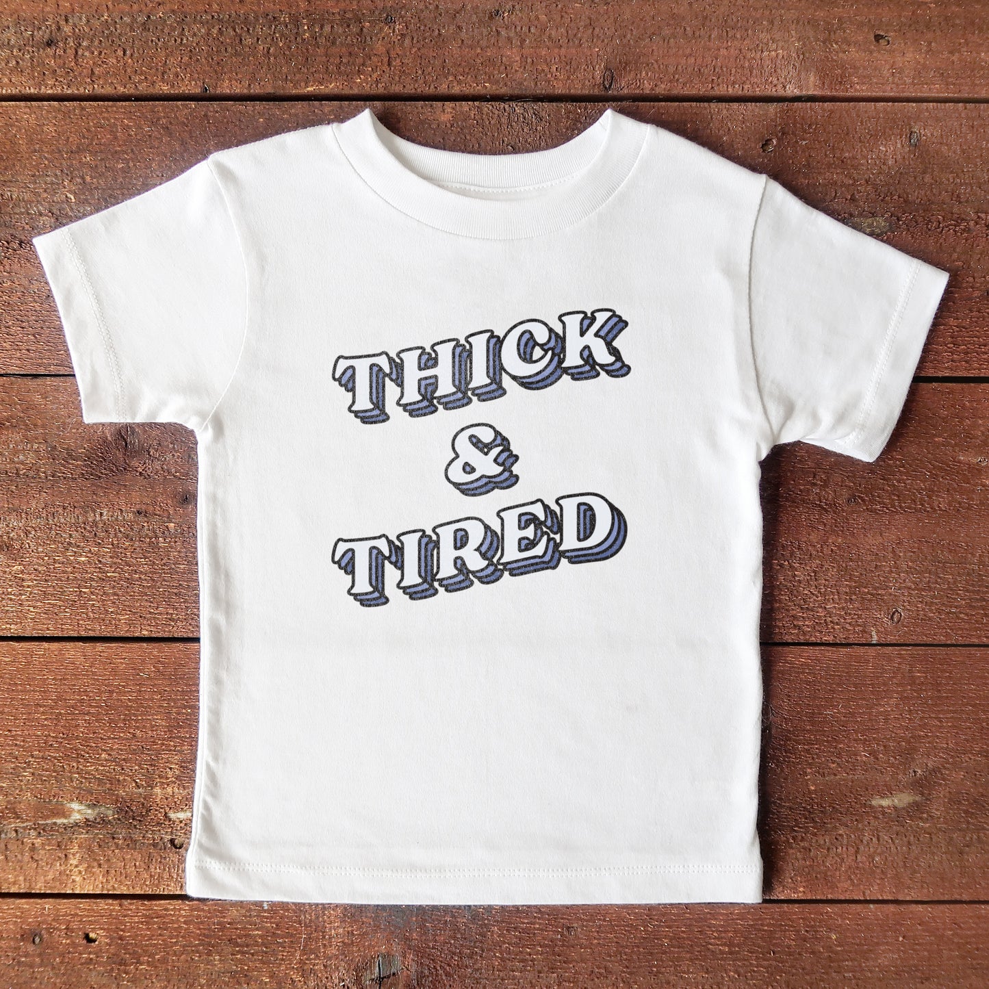 Thick & Tired Toddler Tee